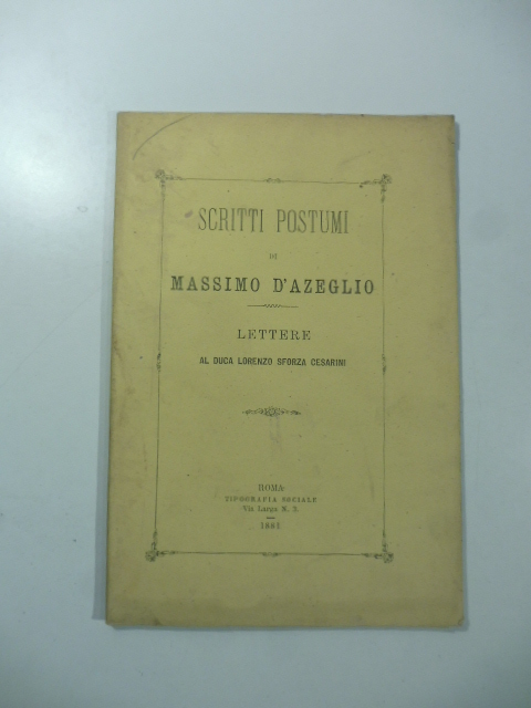 Scritti postumi di Massimo D'Azeglio. Lettere al Duca Lorenzo Sforza Cesarini